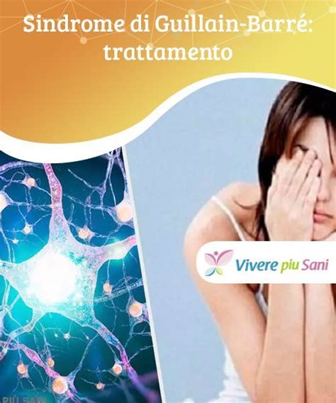 Debolezza progressiva degli arti, difficoltà respiratorie, dolore. Sindrome di Guillain-Barré: trattamento | Trattamento ...