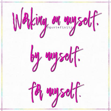 Working on myself, by myself, for myself. #quotefinity ...