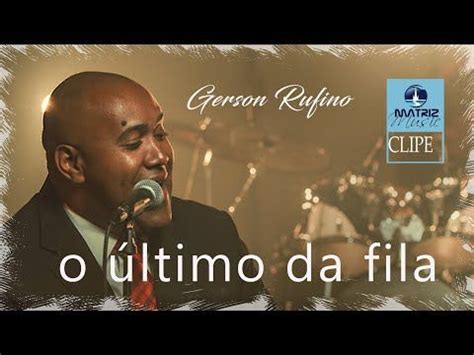 Quickly and easily download youtube music and hd videos. Gerson Rufino I O ùltimo da fila Vídeo Clipe - YouTube ...