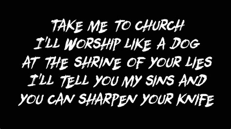 G i'll tell you my sins and you can sharpen your knife. paroles take me to church - Parole de chanson