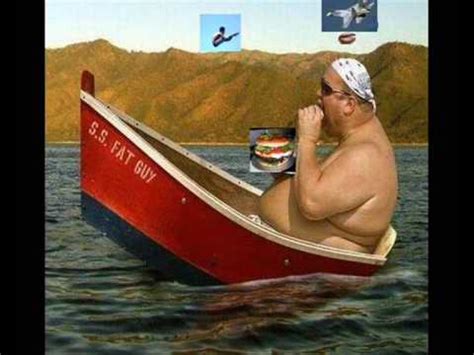 I don;t smoke weed i deep fry it funny fat kid meme. fat man sinking a boat - YouTube