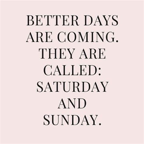 Saturday is the most looked forward to the day of the week, with many people wishing it could come sooner. Saturday Work Motivation / Weekend Motivation Quotes ...