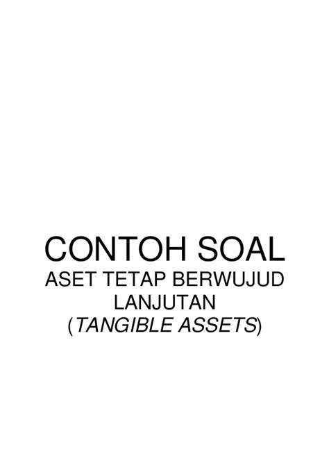 Piutang (termasuk contoh piutang biaya) muncul akibat adanya penjualan secara kredit kepada perusahaan lain. (PDF) CONTOH SOAL ASET TETAP LANJUTAN | roviq abimawan ...