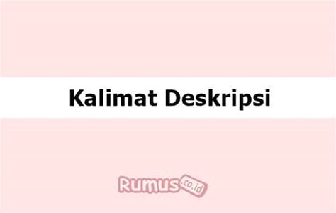 Deskripsi kalimat adalah kalimat yang menggambarkan properti atau fitur khusus suatu objek. Contoh Kalimat Deskripsi - Pengertian, Ciri-Ciri, dan ...