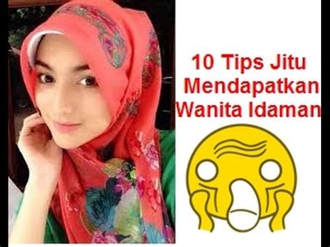 Untuk para pria, apabila ingin mendapatkan wanita yang demikian, maka bacalah qs. 10 Tips Jitu Mendapatkan Wanita Idaman - YouTube