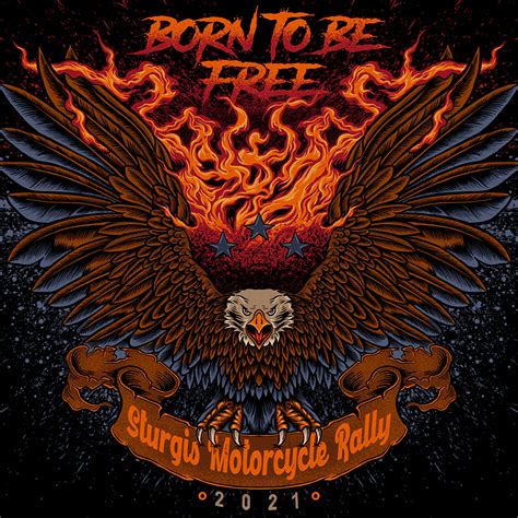 The 2017 born free show. A. 2021 Born To Be Free Eagle Sturgis Motorcycle Rally T-Shirt
