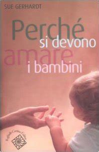 Perché si devono amare i bambini libro, Gerhardt Sue ...