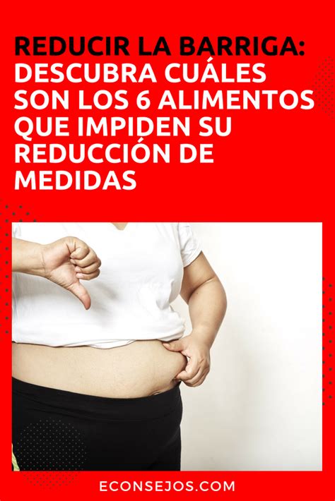 Muchas personas sufren de hinchazón abdominal, incluso al punto de afectar su peso corporal o el tamaño de su abdomen. 6 Alimentos que te impiden reducir medidas | Reducir ...