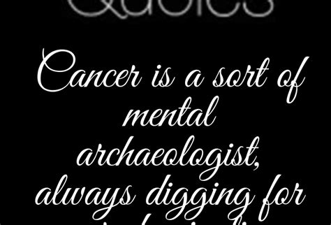 The transit of saturn in capricorn and its hash aspect upon your sign will be difficult to sail through. Cancer Is A Sort Of Mental Archaeologist, Always Digging ...
