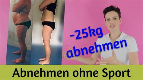 Denn ohne körperliche betätigung ist der energieverbrauch einfach nicht hoch genug, um rasch fett zu verbrennen. Abnehmen ohne Sport - 25 kg abnehmen - YouTube