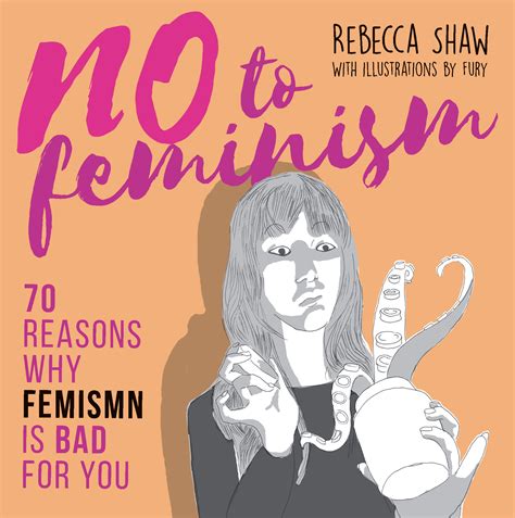 Feminism is a range of social movements, political movements, and ideologies that aim to define and establish the political, economic, personal, and social equality of the sexes. no-to-feminism-cover - Archer Magazine