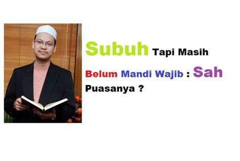 Sekiranya haid atau nifas datang pada waktu siang hari, maka batallah puasanya pada hari itu. Subuh Tapi Masih Belum Mandi Wajib : Sah Puasanya ...