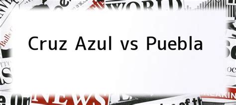 ¿dónde ver cruz azul vs. Cruz Azul vs Puebla. Cruz Azul emapata a un gol con Puebla ...