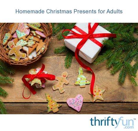 Hunting the best exciting plans in the internet? Homemade Christmas Presents for Adults? | ThriftyFun
