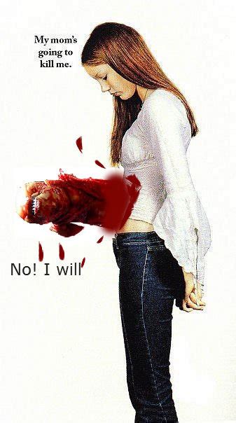 With a few gummies, likely, and some painkillers. My moms going to kill me.No!* 1 /I will' / funny pictures ...
