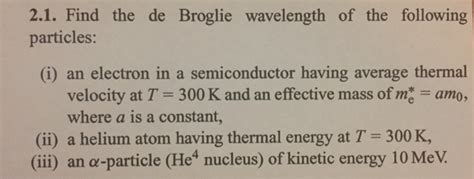 \lambda = \frac {h} {mv} λ = mvh. Solved: Find The De Broglie Wavelength Of The Following Pa ...