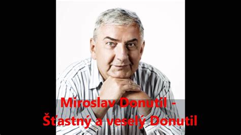 He is an actor and writer, known for капканы, капканы, капканчики (1998), скука в. Miroslav Donutil - Šťastný a veselý Donutil - YouTube