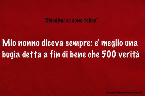 Frasi celebri e citazioni dal film chiedimi se sono felice di aldo baglio, giacomo poretti, giovanni storti, massimo venier con antonio catania, marina se mettete una pallina su un piano inclinato la pallina comincia a scendere, e per quanto impercettibile sia l'inclinazione, inizia correre e correre. Le più belle frasi del cinema: Chiedimi se sono felice (2000)