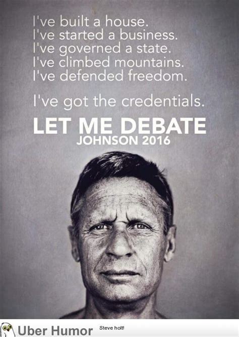 Gary johnson quotes (61 quotes) we have had good reports on scott's form despite aldershot's lack of success and when they rang to ask if scott could stay we were pleased to help, — gary johnson he was on life support. Libertarian candidate Gary Johnson wants to debate | Funny Pictures, Quotes, Pics, Photos ...