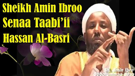 He was among tabien and the salaf generation. Hassan Al-Basri ~ Sheikh Amin Ibroo - YouTube