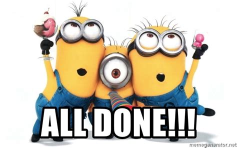 Check spelling or type a new query. All done!!! - Celebrate Minions | Meme Generator