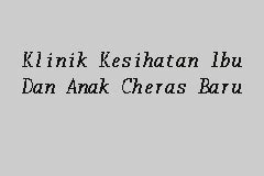 Kuarters klinik kesihatan sungai chua. Klinik Kesihatan Ibu Dan Anak Cheras Baru, Klinik ...