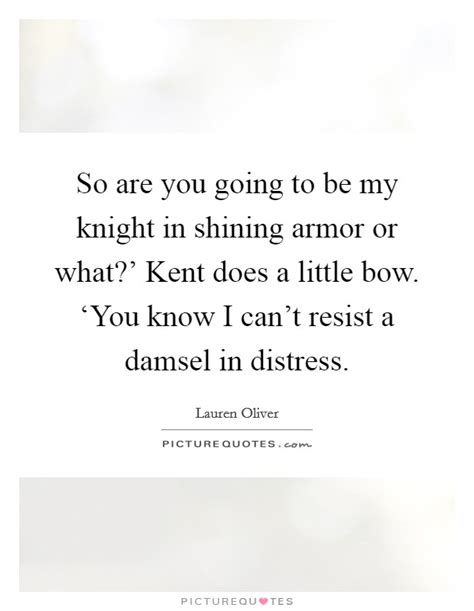 I'm your knight in shining armor. Knight In Shining Armor Quotes & Sayings | Knight In Shining Armor Picture Quotes