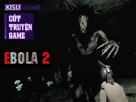 Ebola 2 is created in the spirit of the great classics of survival horrors. Ebola 2 - Ending game cái kết mở đầy đau thương của Leo ...