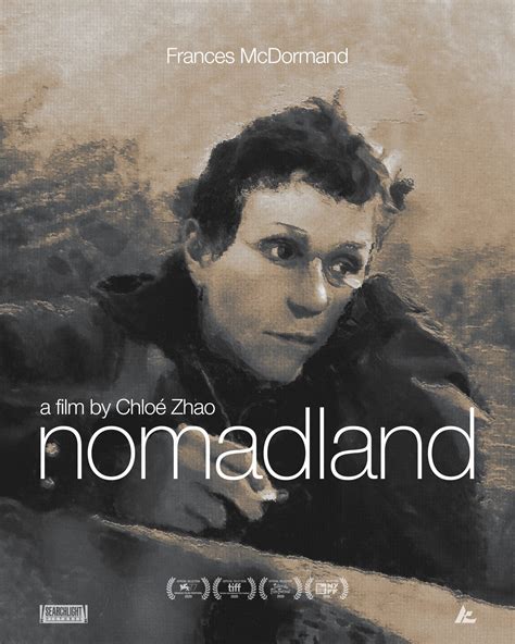 The third feature film from director chloé zhao, nomadland features real nomads linda may, swankie and bob wells as fern's mentors and comrades in her exploration through the vast landscape of the american west. Nomadland - PosterSpy