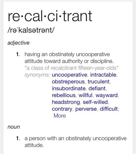 Maybe you would like to learn more about one of these? Recalcitrant - being uncooperative with or obstinate ...