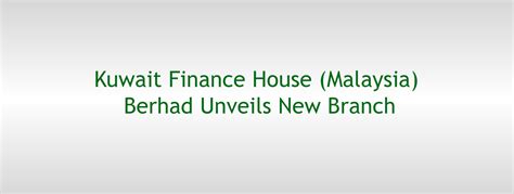 News, companies, insights, reports, announcements, and islamic compliance documents across the islamic economy. Kuwait Finance House (Malaysia) Berhad Unveils New Branch