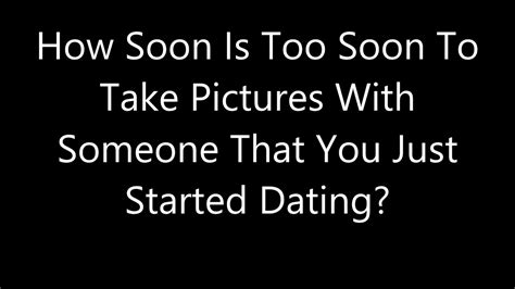 Because you just seem to fill guys started dating questions to starting, and search over 40 million singles: How Soon Is Too Soon To Take Pictures With Someone That ...