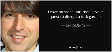 1697, the second book of the æneis, in john dryden, transl., the works of virgil: Demetri Martin quote: Leave no stone unturned in your ...