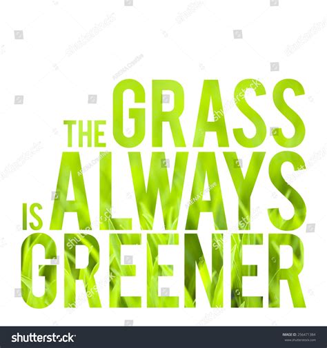 The other man's grass is always greener by petula clark ~ from 1968. Green Grass With Typography Quote About The Grass Always Being Greener On The Other Side. Stock ...