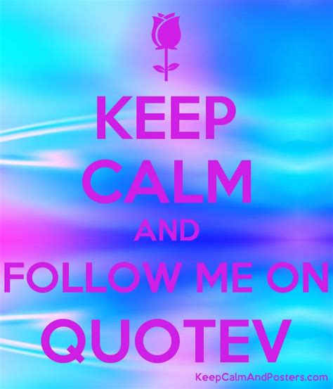 KEEP CALM AND FOLLOW ME ON QUOTEV - Keep Calm and Posters Generator 