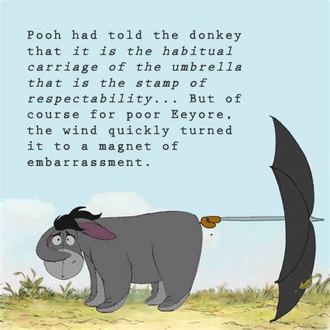 The old grey donkey, eeyore stood by himself in a thistly corner of the forest, his front feet well apart, his head on one side, and thought about things. DONKEY PHILOSOPHY | Friends quotes, Respect quotes