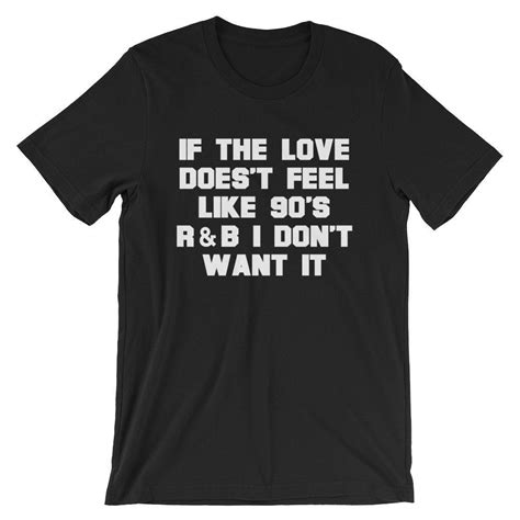 We did not find results for: If The Love Doesn't Feel Like 90's R B I Don't Want It Short-Sleeve Unisex T-Shirt | Mens tops ...