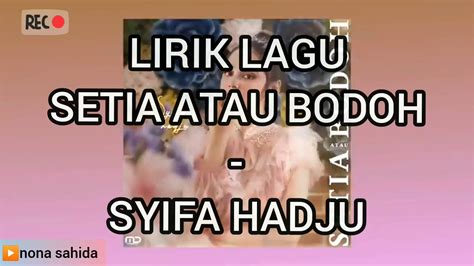 Untuk melihat detail lagu lagu patriotik setia klik salah satu judul yang cocok, kemudian untuk link download lagu. Lirik Lagu "SETIA ATAU BODOH" - SYIFA HADJU - YouTube