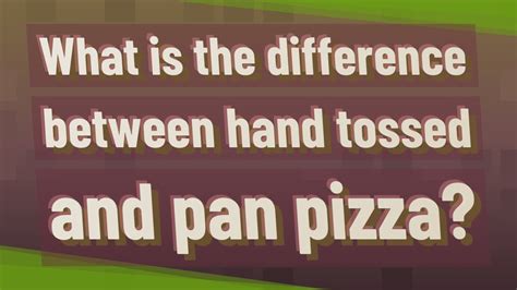 My friend told i could be either one. What is the difference between hand tossed and pan pizza ...