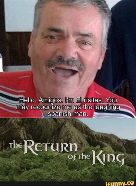 Narrated by laughing spanish guy meme!!! Lo, Amigas. I'm El risitas. You May recagnize me as the ...