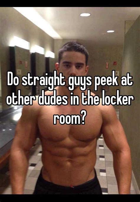 They may be used so that we can show you our advertisements on third party sites, measure the effectiveness of those advertisements, or exclude you from display advertising. Do straight guys peek at other dudes in the locker room?