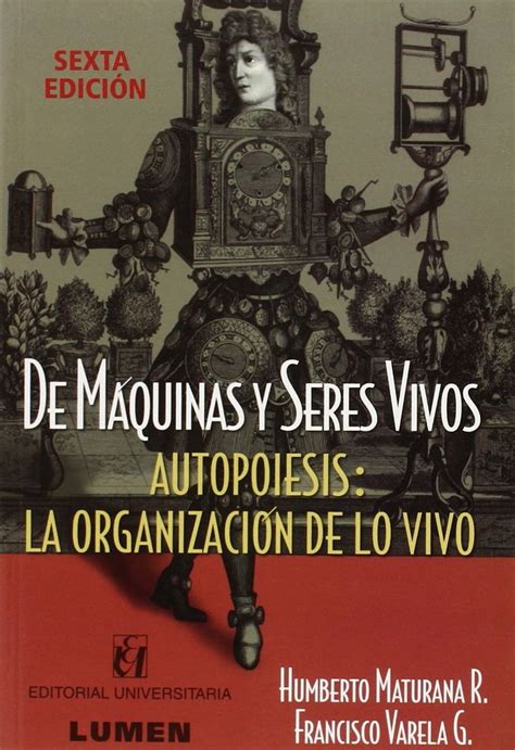 Codigo comun libros de maturana valoracion critica biografia el hombre es. De máquinas y seres vivos : autopoiesis : la organización ...