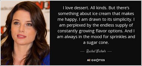 High quality celebrity pictures, hot. Rachel Nichols quote: I love dessert. All kinds. But there ...