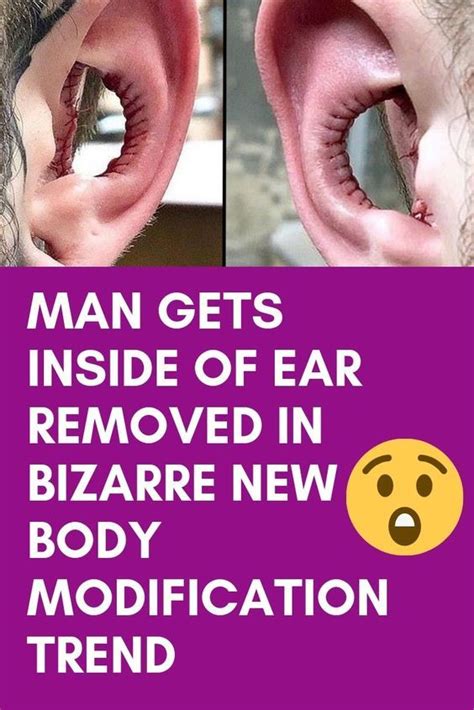 With all the different types of body modifications, it's easy to see how the origins of tattoos, piercings, and more bizarre body mods, like earlobe stretching, tooth filing, and neck elongation, can't be traced back to a single continent, country, or culture. Man Gets Inside of Ear Removed in Bizarre New Body ...