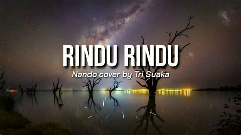 Tri suaka rilis lagu 'tetap disini' pada kamis 5 desember 2019 ( ig @xdjtrisuaka). Rindu Rindu - Nando || Cover by Tri Suaka (lirik) - YouTube