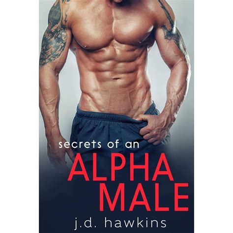 Alpha male werewolves, dragons, panthers and other shifters, sizzling hot vampires, or illusive sorcerers who will magically make your dreams come true, she loves them all! Secrets of an Alpha Male by J.D. Hawkins — Reviews ...