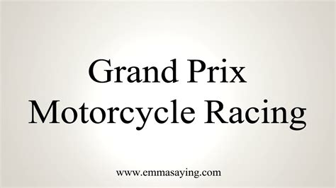 Le mans, sunday, may 16, 2021. How to Pronounce Grand Prix Motorcycle Racing - YouTube