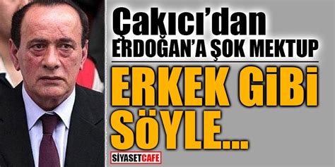 .çakıcı, daha önce akp'li cumhurbaşkanı recep tayyip erdoğan'a, tehdit ve hakaret sözleriyle dolu mektuplar yazmıştı. Çakıcı'dan Erdoğan'a şok mektup! Erkek gibi söyle...