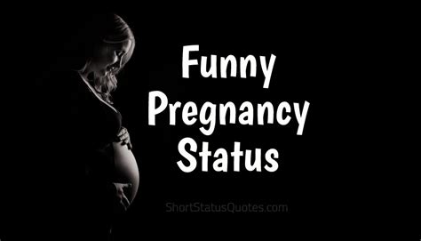 No woman in maternity confinement can have stranger and enjoy reading and share 1 famous quotes about maternity wishes with everyone. Funny Pregnancy Status, Captions & Funniest Pregnancy ...
