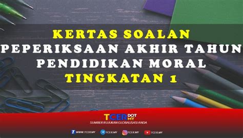 Adakah anda calon peperiksaan pentaksiran tingkatan 3 (pt3) tahun 2018? Kertas Soalan Peperiksaan Akhir Tahun Pendidikan Moral ...